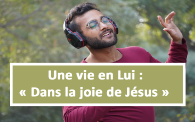 Une vie en Lui : Dans la joie de Jésus (12.03.2021)