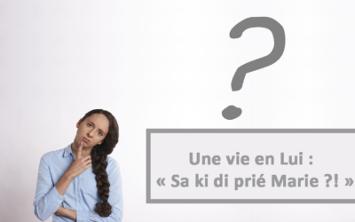 Une vie en Lui : Sa ki di prié Marie ?! (En créole) (14.03.2021)