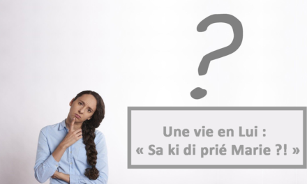 Une vie en Lui : Sa ki di prié Marie ?! (En créole) (14.03.2021)