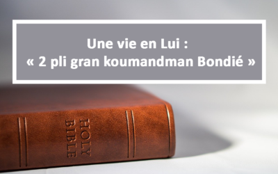 Une vie en Lui : 2 pli gran koumandman Bondié (En créole) (18.04.2021)