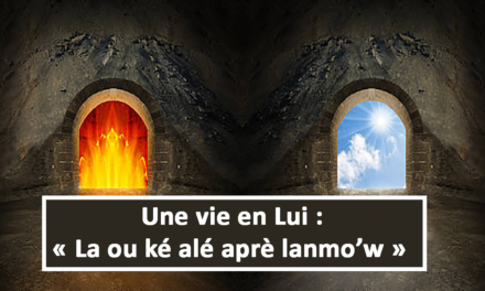 Une vie en Lui : La ou ké alé aprè lanmow (En créole) (06.04.2021)