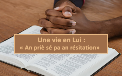 Une vie en Lui : An priè sé pa an résitation (En créole) (29.03.2021)