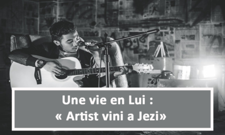 Une vie en Lui : Artist vini a Jezi (En créole) (06.05.21)