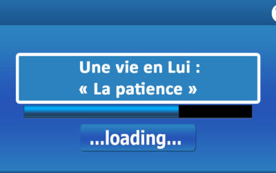 Une vie en Lui : La patience (En français) (30.05.21)