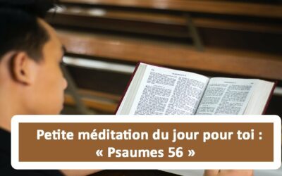 Petite méditation du jour pour toi : Psaumes 56 (En français) (22.07.21)