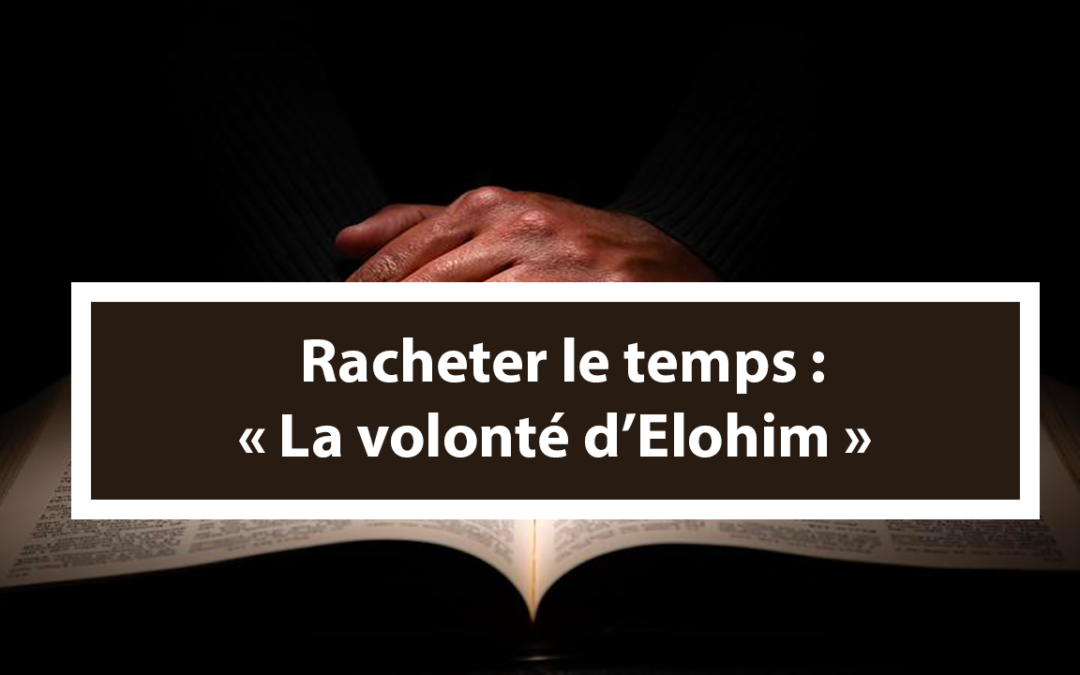 Racheter le temps : La volonté d’Elohim (Audio) (En français) (01.07.21)