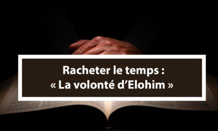 Racheter le temps : La volonté d’Elohim (Audio) (En français) (01.07.21)