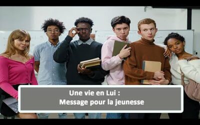 Une vie en Lui : Message pour la jeunesse ( en français) ( 30.08.21)