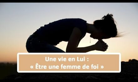 Une vie en Lui : Être une femme de foi (En français) (25.08.21)