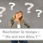 Racheter le temps : Où est ton Dieu ? (Audio) (En français) (10.09.21)