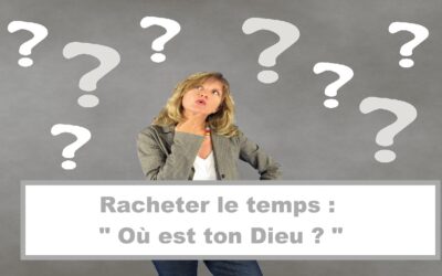 Racheter le temps : Où est ton Dieu ? (Audio) (En français) (10.09.21)