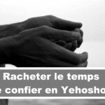 Racheter le temps: Se confier en Yehoshoua (Audio) (En français) (24.09.21)