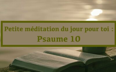 Petite méditation du jour pour toi : Psaume 10 (En français) (30.10.21)