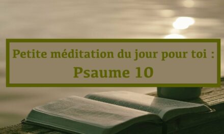 Petite méditation du jour pour toi : Psaume 10 (En français) (30.10.21)