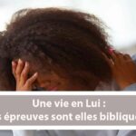 Une vie en Lui : Les épreuves sont elles biblique ? (En français) (19.10.21)