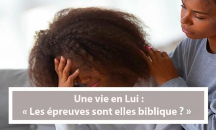 Une vie en Lui : Les épreuves sont elles biblique ? (En français) (19.10.21)