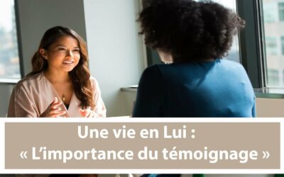 Une vie en Lui : L’importance du témoignage (En français) (24.10.21)