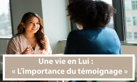 Une vie en Lui : L’importance du témoignage (En français) (24.10.21)