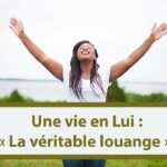 Une vie en Lui : La véritable louange (En français) (17.12.21)