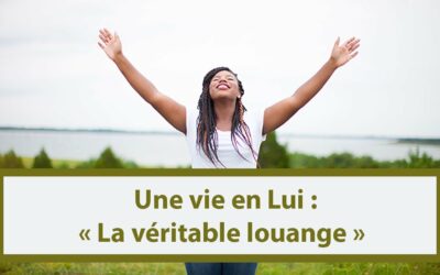 Une vie en Lui : La véritable louange (En français) (17.12.21)