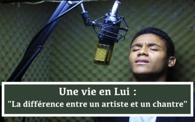 Une vie en Lui : La différence entre un artiste et un chantre (En français) (25.11.21)